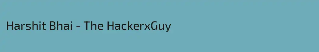 Harshit Bhai - The HackerxGuy